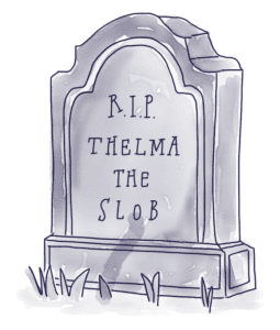 RIP Thelma the Slob